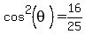 cos%5E2%28theta%29+=+16%2F25