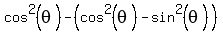 cos%5E2%28theta%29-%28cos%5E2%28theta%29-sin%5E2%28theta%29%29
