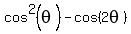 cos%5E2%28theta%29-cos%282theta%29