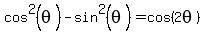 cos%5E2%28theta%29-sin%5E2%28theta%29=cos%282theta%29