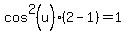 cos%5E2%28u%29%282-1%29=1