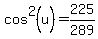 cos%5E2%28u%29=225%2F289