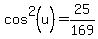 cos%5E2%28u%29=25%2F169
