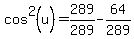 cos%5E2%28u%29=289%2F289-64%2F289