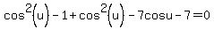 cos%5E2%28u%29-1%2Bcos%5E2%28u%29-7cosu-7=0