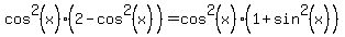 cos%5E2%28x%29%282+-+cos%5E2%28x%29%29+=+cos%5E2%28x%29%281+%2B+sin%5E2%28x%29%29