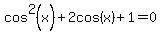cos%5E2%28x%29%2B2cos%28x%29%2B1=0