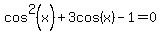 cos%5E2%28x%29%2B3cos%28x%29-1=0