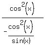 cos%5E2%28x%29%2F%28-cos%5E2%28x%29%2Fsin%28x%29%29