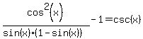 cos%5E2%28x%29%2F%28sin%28x%29%281-sin%28x%29%29%29+-1=csc%28x%29