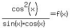 cos%5E2%28x%29%2F%28sin%28x%29cos%28x%29%29+=+f%28x%29