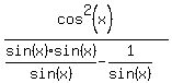 cos%5E2%28x%29%2F%28sin%28x%29sin%28x%29%2Fsin%28x%29-1%2Fsin%28x%29%29