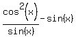 cos%5E2%28x%29%2Fsin%28x%29+-+sin%28x%29