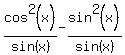 cos%5E2%28x%29%2Fsin%28x%29+-+sin%5E2%28x%29%2Fsin%28x%29