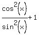 cos%5E2%28x%29%2Fsin%5E2%28x%29%2B1