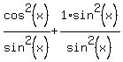 cos%5E2%28x%29%2Fsin%5E2%28x%29%2B1%2Asin%5E2%28x%29%2Fsin%5E2%28x%29