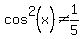 cos%5E2%28x%29%3C%3E1%2F5