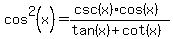cos%5E2%28x%29=%28csc%28x%29cos%28x%29%29%2F%28tan%28x%29%2Bcot%28x%29%29