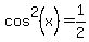 cos%5E2%28x%29=1%2F2