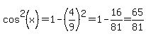 cos%5E2%28x%29=1-%284%2F9%29%5E2=1-16%2F81=65%2F81