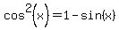 cos%5E2%28x%29=1-sin%28x%29
