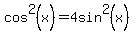 cos%5E2%28x%29=4sin%5E2%28x%29