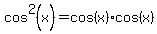 cos%5E2%28x%29=cos%28x%29%2Acos%28x%29