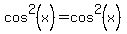 cos%5E2%28x%29=cos%5E2%28x%29