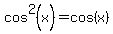cos%5E2%28x%29=cos+%28x%29