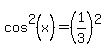 cos%5E2%28x%29+=+%281%2F3%29%5E2