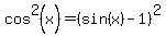 cos%5E2%28x%29+=+%28sin%28x%29+-+1%29%5E2