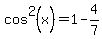 cos%5E2%28x%29+=+1+-+4%2F7