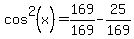 cos%5E2%28x%29+=+169%2F169+-+25%2F169