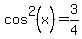 cos%5E2%28x%29+=+3%2F4
