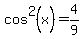 cos%5E2%28x%29+=+4%2F9