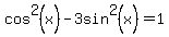 cos%5E2%28x%29++-3sin%5E2%28x%29+++=1