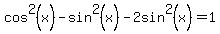 cos%5E2%28x%29++-sin%5E2%28x%29+++-+2sin%5E2%28x%29+++=1