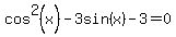 cos%5E2%28x%29+-+3sin%28x%29+-+3+=+0
