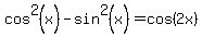 cos%5E2%28x%29+-+sin%5E2%28x%29=cos%282x%29