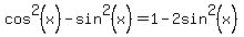 cos%5E2%28x%29+-+sin%5E2%28x%29+=+1+-+2sin%5E2%28x%29