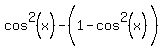 cos%5E2%28x%29-%281-cos%5E2%28x%29%5E%22%22%29