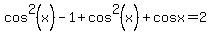 cos%5E2%28x%29-1%2Bcos%5E2%28x%29%2Bcosx=2