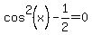 cos%5E2%28x%29-1%2F2=0