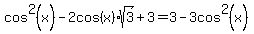 cos%5E2%28x%29-2cos%28x%29%2Asqrt%283%29%2B3=+3-3cos%5E2%28+x+%29