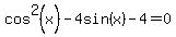 cos%5E2%28x%29-4sin%28x%29+-4=+0