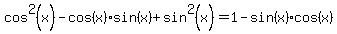 cos%5E2%28x%29-cos%28x%29sin%28x%29%2Bsin%5E2%28x%29=1-sin%28x%29cos%28x%29