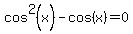 cos%5E2%28x%29-cos+%28x%29=0