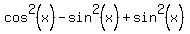 cos%5E2%28x%29-sin%5E2%28x%29%2Bsin%5E2%28x%29