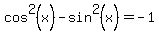 cos%5E2%28x%29-sin%5E2%28x%29=-1