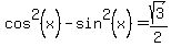 cos%5E2%28x%29-sin%5E2%28x%29=sqrt%283%29%2F2